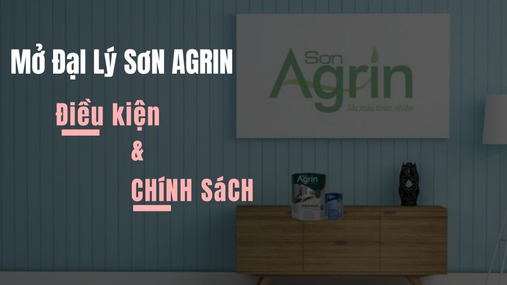 Thủ tục mở đại lý bán sơn cơ bản nên biết | Mở đại lý sơn Agrin 